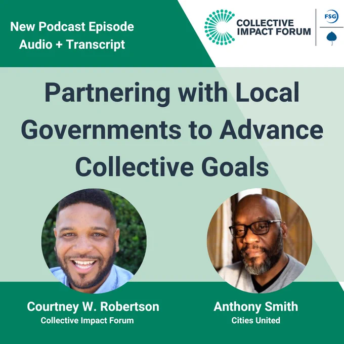 New Collective Impact Forum Podcast Episode Audio   Transcript. Partnering with Local Governments to Advance Collective Goals, featuring Courtney W. Robertson (Collective Impact Forum) and Anthony Smith (Cities United).