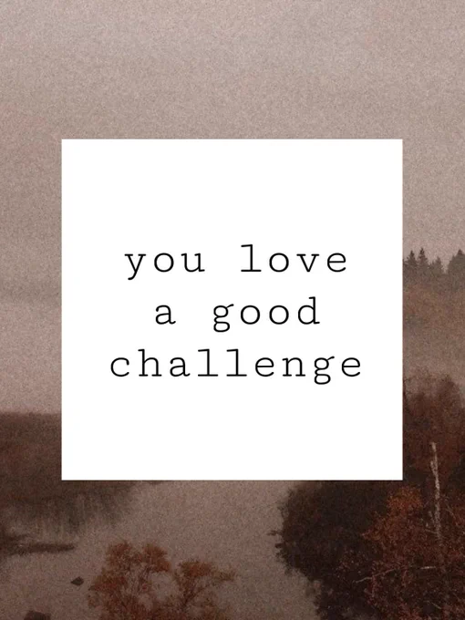 saving grace: you love a good challenge