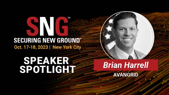 SNG: Securing New Ground
Oct. 17-18, 2023, NYC
Speaker Spotlight: Brian Harrell, AVANGRID