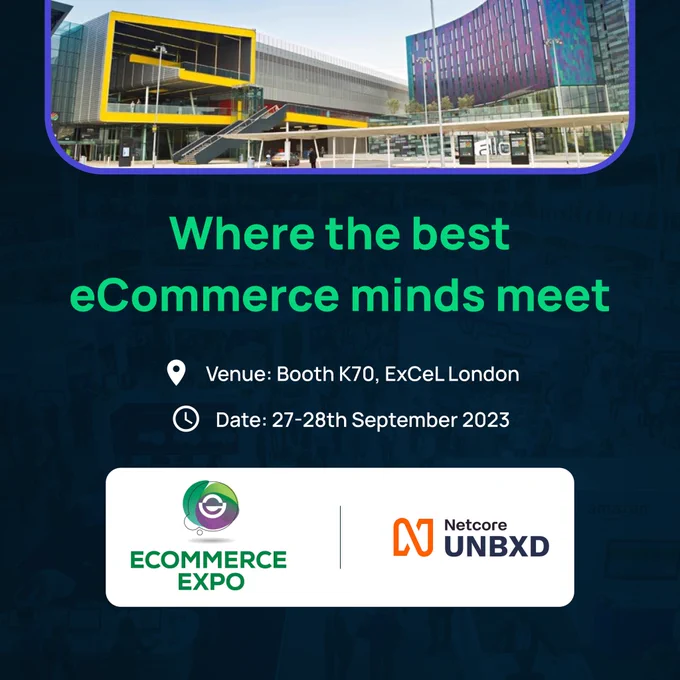 "Where the best eCommerce minds meet, with details of venue Booth K70, ExCeL London. Date- 27th - 28th September 2023."
Ecommerce Expo and Netcore Unbxd logo side by side.