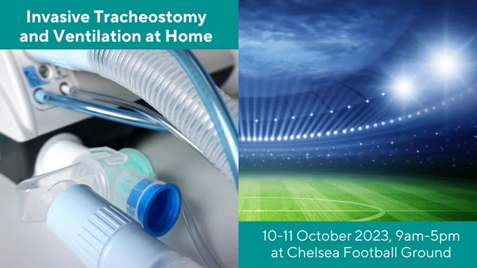 Side by side images. On the left - respiratory tubes, text reads 'Invasive Tracheostomy and Ventilation at Home'. On the right - lit up football stadium and stands, text reads '10-11 October 2023, 9am-5pm at Chelsea Football Ground'.