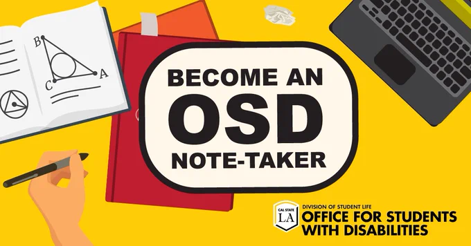 A hand holding a pen near an open note-book. An open lap top. Become an OSD Note-taker. Cal State LA Division of Student Life Office for Students with Disabilities