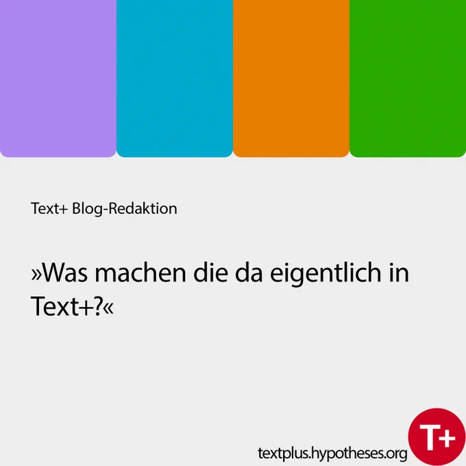 Text  Blog-Redaktion 
»Was machen die da eigentlich in Text «

textplus.hypotheses.org