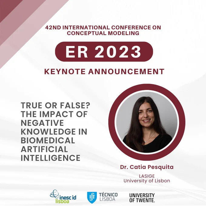 ER 2023 Keynote Announcement: Dr. Catia Pesquita. Keynote titled "True or False? The impact of negative knowledge in biomedical artificial intelligence."