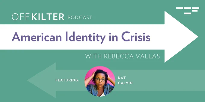 Off-Kilter Podcast: American Identity in Crisis. With Rebecca Vallas

Featuring Kat Calvin
