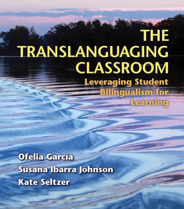 Cover image for the book The Translanguaging Classroom by García, Johnson, & Seltzer which features a picture of a body of water at sunset.