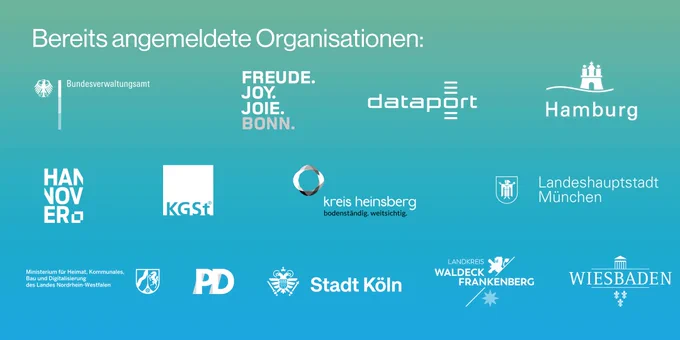 Bereits angemeldete Organisation: Dataport, Bonn, Hannover, KGSt, Kreis Heinsberg, Stadt Köln, Ministerium für Heimat, Kommunales, Bau und Digitalisierung des Landes Nordrhein-Westfalen, PD, Wiesbaden, Hamburg, München, Landkreis Waldeck Frankenberg, Bundesverwaltungsamt
