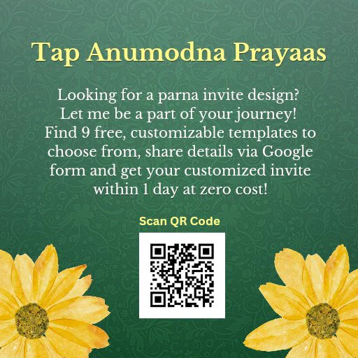 Tap anumodna prayaas looking for a parna invite? Let me be a part of your journey. Find 9 free, customizable templates to choose from, Share details via Google form and get your customized invite within 1 day at zero cost! Scan QR code