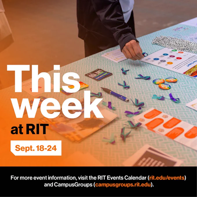 This week at RIT. Sept. 18-24. For more information, visit the RIT Events Calendar (rit.edu/events) and CampusGroups (campus groups.rit.edu).