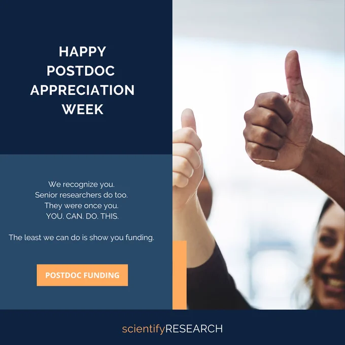 "Happy Postdoc Appreciation Week" The text says, " We recognize you. Senior researchers do too. They were once you. YOU CAN DO THIS. The least we can do is show you funding. On orange button "Postdoc Funding" written and placed below the text on bluish background. On the right hand side, a image of people with thumbs up is placed. The logo of scientifyRESEARCH is placed at the bottom.