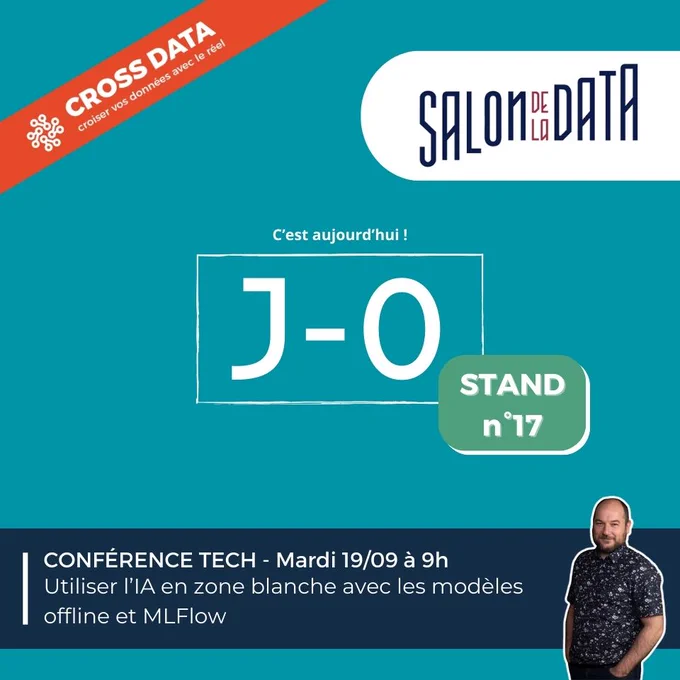 Cross Data. Le salon de la data, c'est aujourd'hui ! Stand numéro 17, et conférence tech à 9 heures "Utiliser l'intelligence artificielle en zone blanche avec les modèles offline et MLFlow" par Jean-Baptiste.