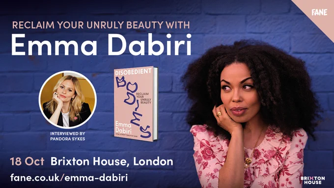 Reclaim Your Unruly Beauty with Emma Dabiri. Interviewed by Pandora Sykes. 18 Oct. Brixton House, London. fane.co.uk/emma-dabiri