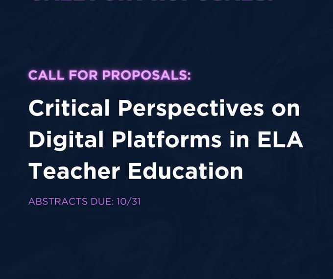 Call for proposals: Critical perspectives on digital platforms in ELA teacher education. Abstracts due October 31, 2023.
