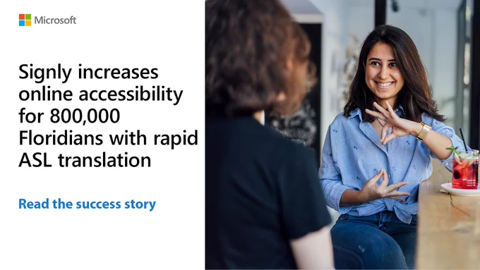 Text reads, “Signly increases online accessibility for 800,000 Floridians with rapid ASL translation. Read the success story.” Image is of two people seated at a counter, one who has a beverage is signing to the other.