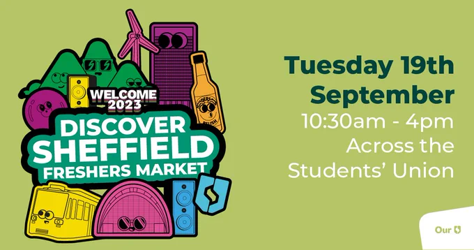 WELCOME 2023 DISCOVER SHEFFIELD FRESHERS MARKET Tuesday 19th September 10:30am 4pm Across the Students' Union