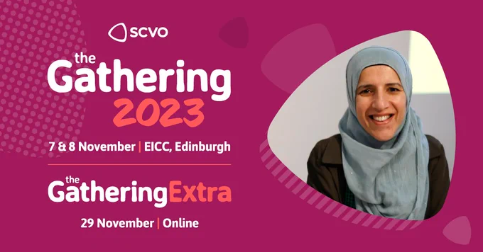 the Gathering 2023 7 & 8 November at the EICC, Edinburgh. The Gathering Extra 29 November online. Beside the text is an image of a person wearing a black shirt and a blue headscarf, smiling into the camera.