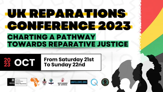 Graphic advertising the UK Reparations Conference 2023: Charting a Pathway Towards Reparative Justice (21-22 October 2023) sponsored by the Quakers, AFFORD, Stop the Maangamizi, Birthmark of Africa, UN Fellows, RMT Black Members.