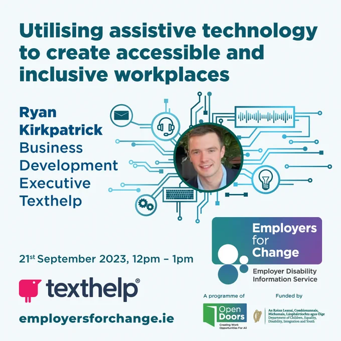 Utilising assistive technology to create accessible and inclusive workplaces. Circular photo of a white man with short dark hair. Circuit board technology graphics behind with elements of assistive technology in shades of green and blue. Employers for Change logo. 21st September 2023, 12pm - 1pm. Texthelp logo. employersforchange.ie. A programme of Open Doors logo. Funded by DCEDIY logo