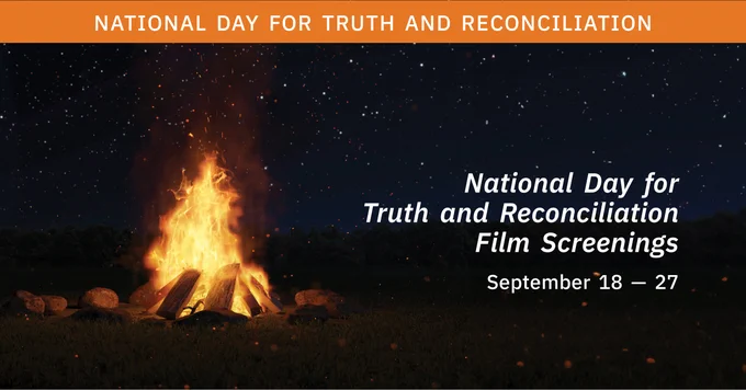 A photo of fire with the following text, "National Day for Truth and Reconciliation Film Screenings from September 18 - 27