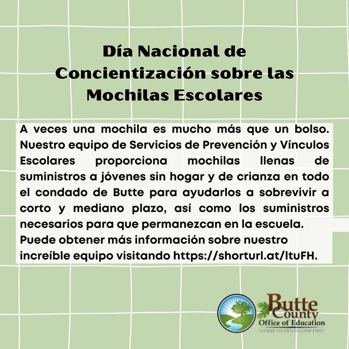A veces una mochila es mucho más que un bolso. Nuestro equipo de Servicios de Prevención y Vínculos Escolares proporciona mochilas llenas de suministros a jóvenes sin hogar y de crianza en todo el condado de Butte para ayudarlos a sobrevivir a corto y mediano plazo, así como los suministros necesarios para que permanezcan en la escuela.                                 
Puede obtener más información sobre nuestro increíble equipo visitando https://shorturl.at/ltuFH.    