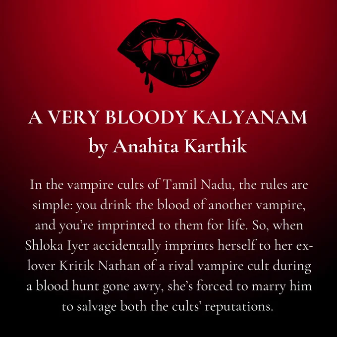In the vampire cults of Tamil Nadu, the rules are simple: you drink the blood of another vampire, and you’re imprinted to them for life. So, when Shloka Iyer accidentally imprints herself to her ex-lover Kritik Nathan of a rival vampire cult during a blood hunt gone awry, she’s forced to marry him to salvage both the cults’ reputations.

A VERY BLOODY KALYANAM
by Anahita Karthik