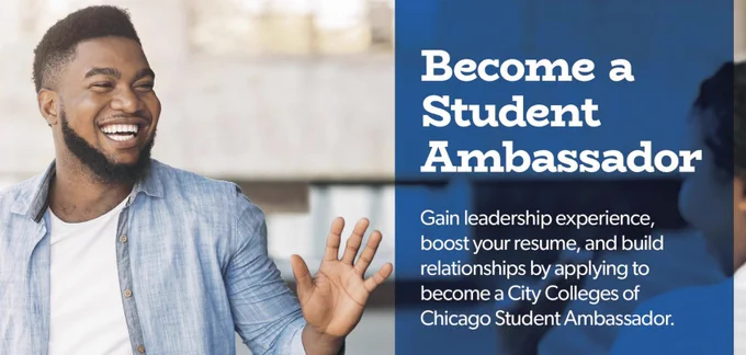 Image of one student on the left and text on the right that reads: 

Become a Student Ambassador

Gain leadership experience, boost your resume, and build relationships by applying to become a City Colleges of Chicago Student Ambassador.