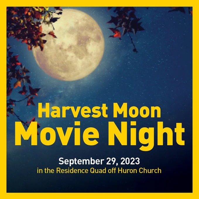 Harvest Moon Movie Night. September 29, 2023 in the Residence Quad off Huron Church