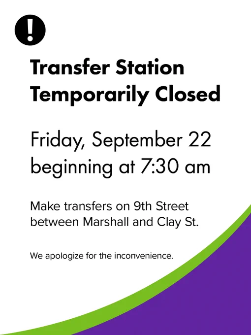 Graphic with text: Transfer Station Temporarily Closed. Friday, September 22 beginning at 7:30 am. Make transfer on 9th Street between Marshall and Clay St. We apologize for the inconvenience.
