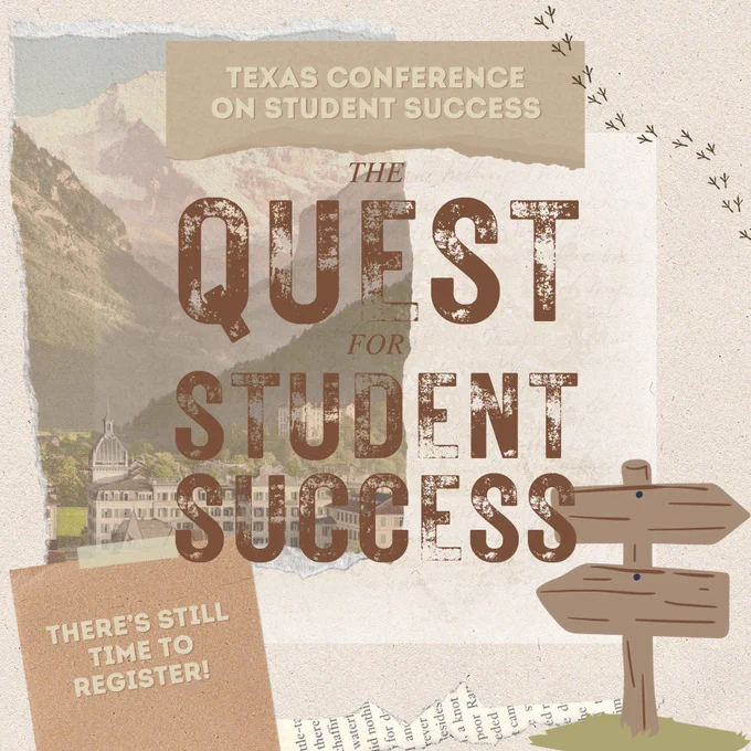 Graphic with a ripped picture of a mountain view layered over a white piece of paper. Small ripped brown piece of paper at the top with text, “Texas Conference on Student Success.” Text below reads, “The Quest for Student Success.” Brown square paper on the bottom left corner with text, “There’s still time to register!” Wood sign sticker at the bottom right corner. Bird trail sticker on the top right corner. Ripped piece of newspaper pictured on bottom center.