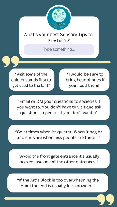 Text Image. Text as follows: What's your Sensory Advice?
“Visit some of the quieter stands first to get used to the fair!”
“I would be sure to bring headphones if you need them!”
“Go at times when its quieter! When it begins and ends are when less people are there :)”
“Avoid the front gate entrance it’s usually packed, use one of the other entrances!”
“If the Art’s Block is too overwhelming the Hamilton end is usually less crowded.”