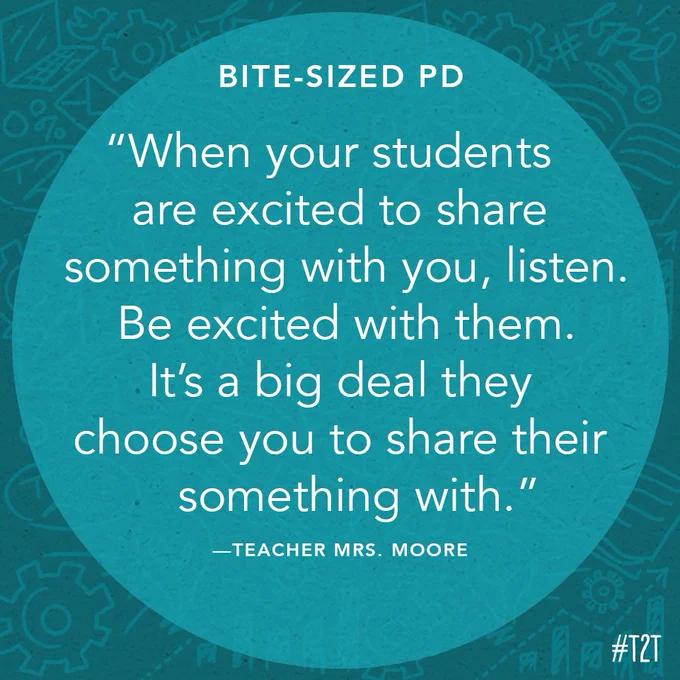 "When your students are excited to share something with you, listen. Be excited with them. It's a big deal they choose you to share their something with." – Teacher Mrs. Moore