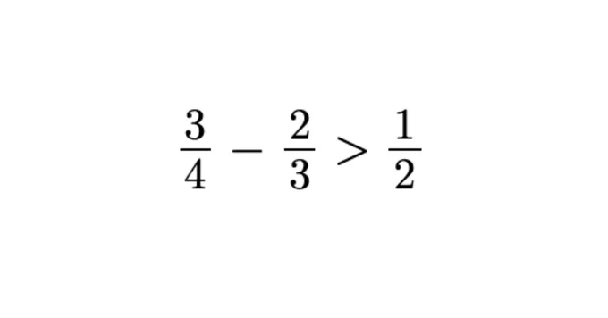 3/4 - 2/3 > 1/2