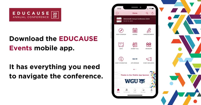 White background with multicolor blocks on the right side. Red conference on the top left and image of a smartphone with the EDUCAUSE Events app pulled up.
TEXT: Download the EDUCAUSE Events mobile app.
It has everything you need to navigate the conference.