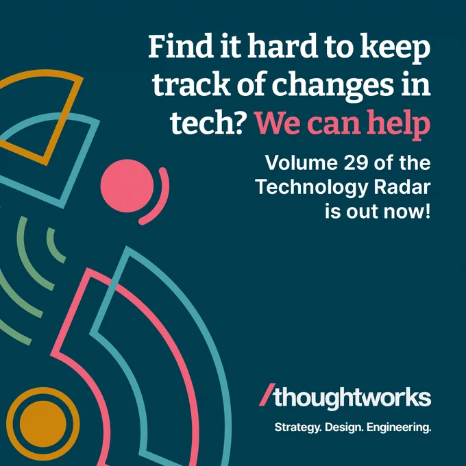Find it hard to keep track of changes in tech? We can help

Volume 29 of the Technology Radar is out now!