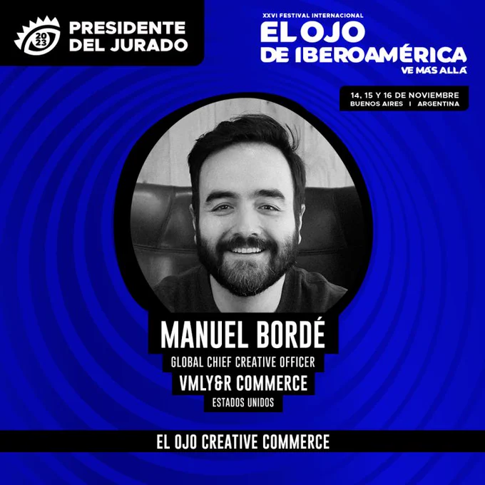 Graphic with a blue background and white text that says Presidente Del Jurado Manuel Bordé Global Chief Creative Officer VMLY&R COMMERCE Estados Unidos El Ojo Creative Commerce and pictures Manuel Bordé. 