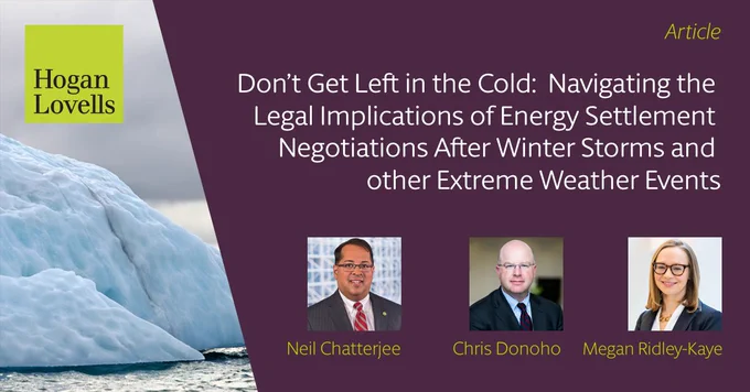Neil, Chris, and Megan's headshots by an image of winter weather and text: "Don't get left in the cold: Navigating the legal implications of energy settlement negotiations after winter storms and other extreme weather events"
