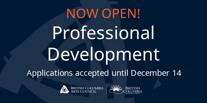 Dark blue background with white and orange text "Now Open! Professional Development. Applications accepted until December 14" BC Arts Council Logo at bottom of graphic. 