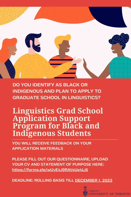 Poster depicting four people above the words: Do you identify as Black or Indigenous and plan to apply to graduate school in linguistics? Linguistics Grad School Application Support Program for Black and Indigenous Students. You will receive feedback on your application materials. Please fill out our questionnaire, upload your CV and statement of purpose here: https://forms.gle/wUvE4J9RAt4Ue4Li6 Deadline: Rolling basis till December 1, 2023.