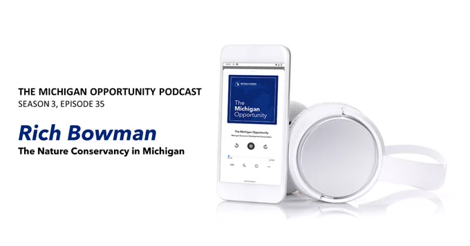 "THE MICHIGAN OPPORTUNITY PODCAST 
SEASON 3, EPISODE 35
Rich Bowman
The Nature Conservancy in Michigan"

Text is next to an image of a smartphone and pair of headphones.