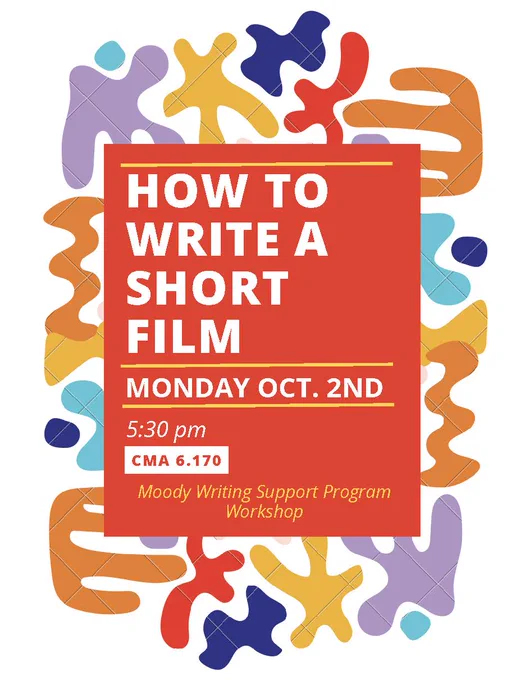 How to write a short film workshop at 5:30 p.m. Monday, Oct. 2, in CMA 6.170. Sponsored by the Moody Writing Support Program