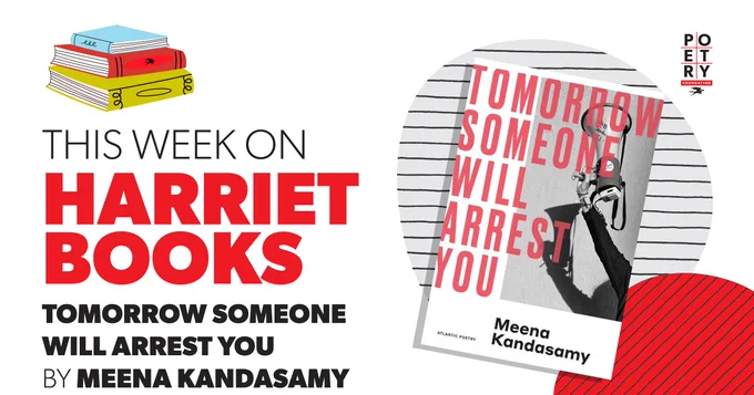 Upper left corner is a stack of illustrated books, one blue, one red, one yellow.

Below this, text reads:
This Week on Harriet Books
Tomorrow Someone Will Arrest You
BY MEENA KANDASAMY

On the right, the cover of the book (a black and white photo of a hand holding a megaphone) floats above two illustrated circles (one gray, one red) with black lines running across them.

