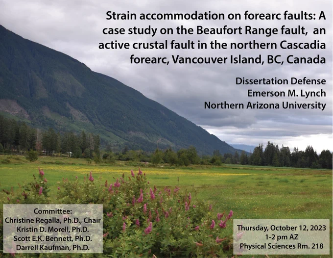 Flyer advertising my dissertation defense: "Strain accommodation on forearc faults: A case study on the Beaufort Range fault, an active crustal fault in the northern Cascadia forearc, Vancouver Island, BC, Canada" over a photo of a meadow in bloom at the base of a steep mountain range on a cloudy day.