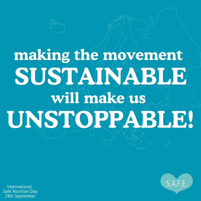 Sky blue background with faded line drawing of a map of Europe. Text reads: “Making the movement SUSTAINABLE will make us UNSTOPPABLE!” On the bottom-left is some text that reads: “International Safe Abortion Day 28th September” SAFE logo is displayed at the bottom-right.