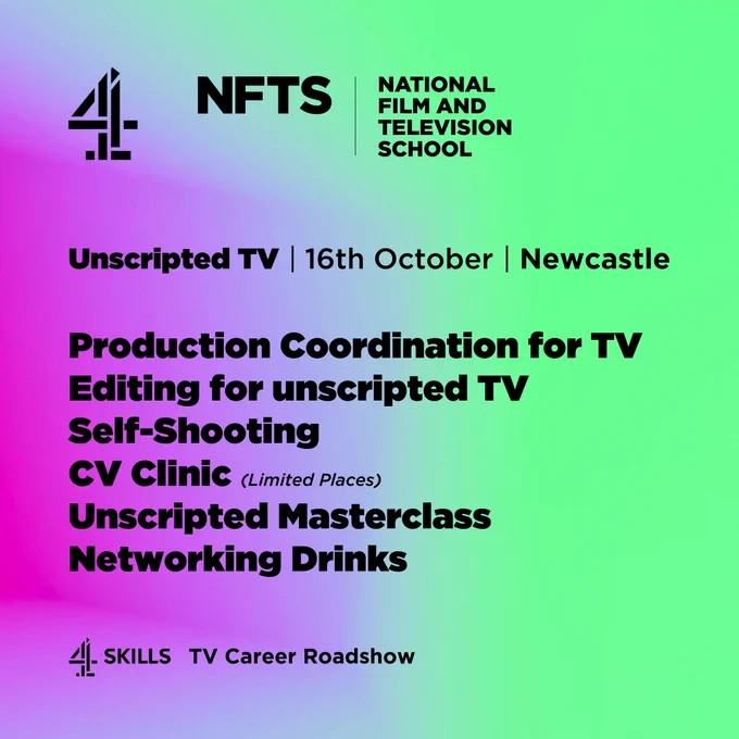 Text displays: Unscripted TV, 16th October, Newcastle, Production Coordinator for TV, Editing for unscripted TV, Self-shooting, CV clinic, Unscripted Masterclass, Networking Drinks and the logos of Channel 4, NFTS, National Film and Television School and 4 Skills