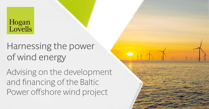 Image: Offshore wind farm
Headline: Harnessing the power of wind energy
Text: Advising on the development and financing of the Baltic Power offshore wind project
