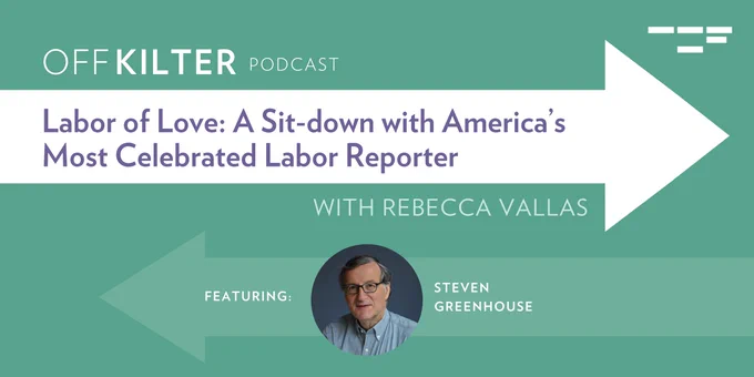 Off Kilter with Rebecca Vallas. "Labor of Love: A sit down with America's most celebrated labor reporter." Featuring Steve Greenhouse. 