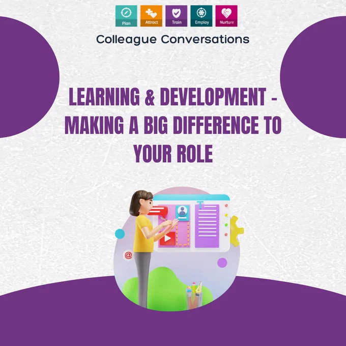 Colleague Conversations
Learning and development - making a big difference to your role