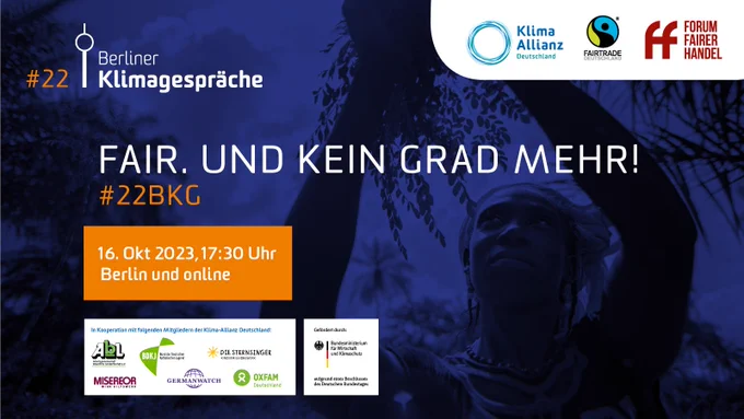 #22 Berliner Klimagespräche
Klima-Allianz Deutschland, Fairtrade Deutschland und Forum Fairer Handel
FAIR. UND KEIN GRAD MEHR! 
#22BKG
16. Okt 2023, 17:30 Uhr
Berlin und online
In Kooperation mit folgenden Mitgliedern der Klima-Allianz Deutschland: AbL, BDKJ, Die Sternsinger, Misereor, Germanwatch, Oxfam.
Gefördert durch das Bundesministerium für Wirtschaft und Klimaschutz aufgrund eines Beschlusses des Deutschen Bundestages.
Foto: UN Women/Joe Saade: Guinea - Rural Women's Cooperative Generates Income and Improves Community Life.
https://creativecommons.org/licenses/by-nc-nd/4.0/deed.en 