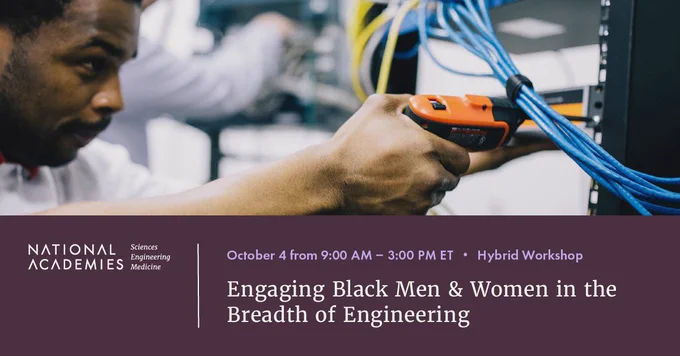 A graphic with the text, "Engaging Black Men & Black Women in the Breadth of Engineering, October 4 from 9 AM to 3 PM ET, Hybrid Workshop."