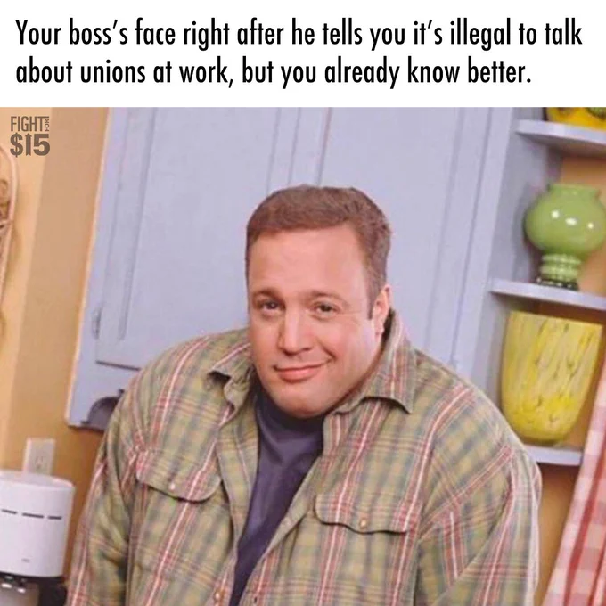 A picture of actor Kevin James giving a smug smile with text that reads “Your boss’s face right after he tells you it’s illegal to talk about unions at work, but you already know better.“
